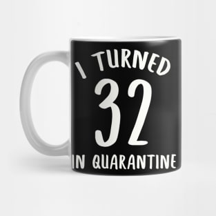 I Turned 32 In Quarantine Mug